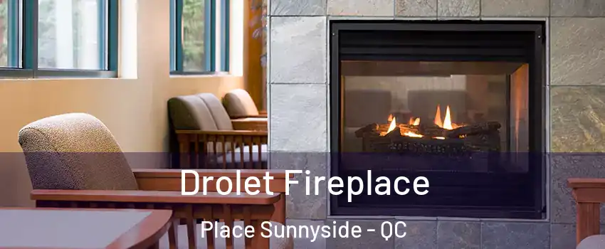  Drolet Fireplace Place Sunnyside - QC