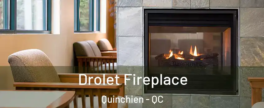  Drolet Fireplace Quinchien - QC
