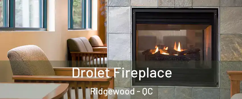  Drolet Fireplace Ridgewood - QC