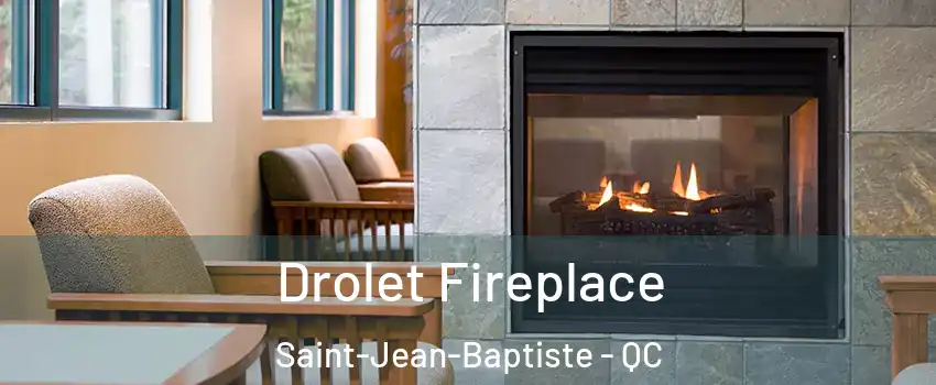  Drolet Fireplace Saint-Jean-Baptiste - QC