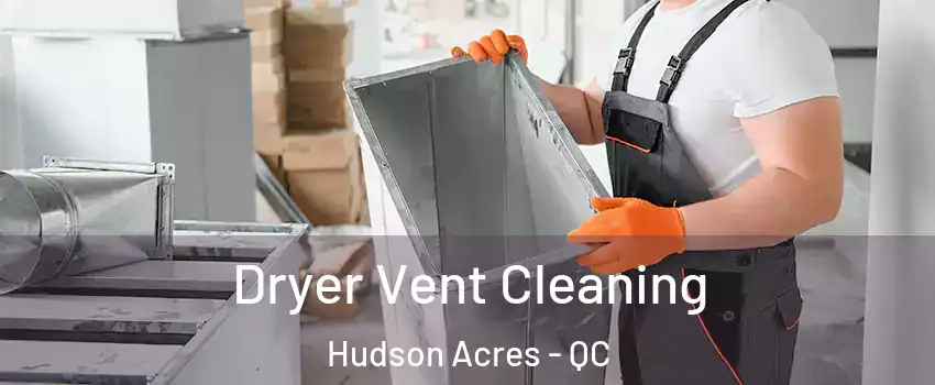  Dryer Vent Cleaning Hudson Acres - QC