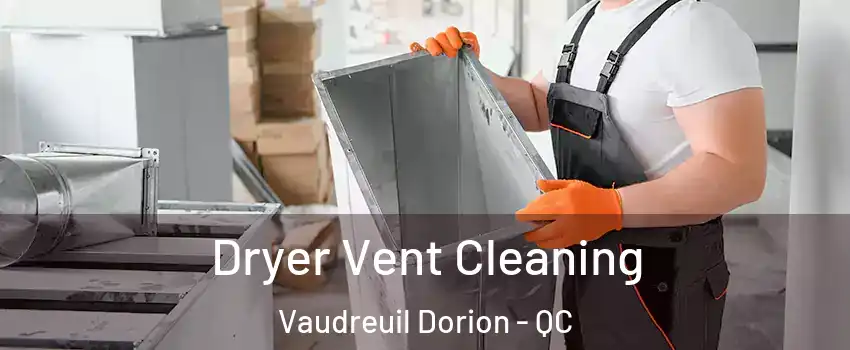  Dryer Vent Cleaning Vaudreuil Dorion - QC