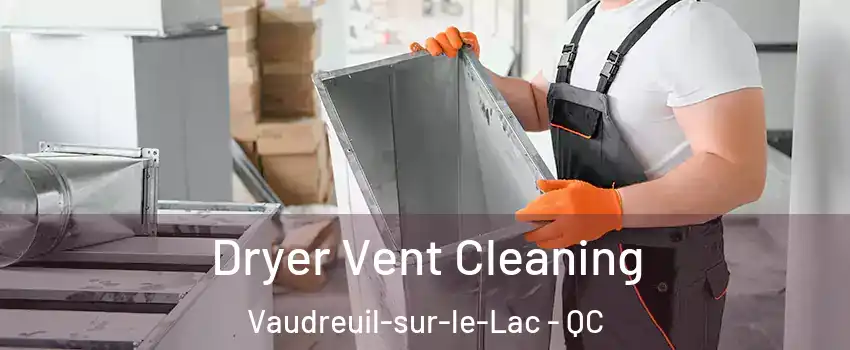  Dryer Vent Cleaning Vaudreuil-sur-le-Lac - QC