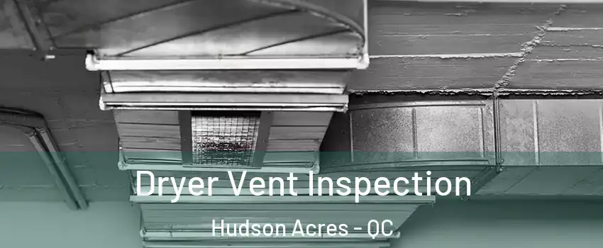  Dryer Vent Inspection Hudson Acres - QC