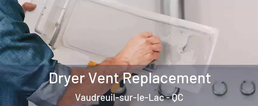  Dryer Vent Replacement Vaudreuil-sur-le-Lac - QC