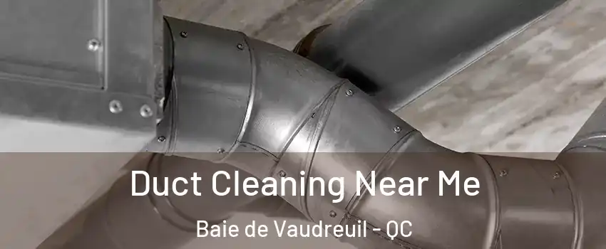  Duct Cleaning Near Me Baie de Vaudreuil - QC