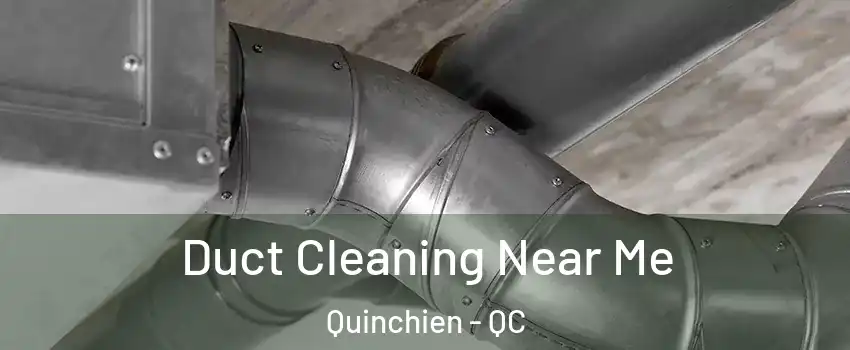  Duct Cleaning Near Me Quinchien - QC