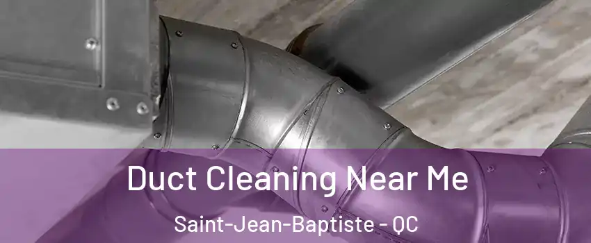  Duct Cleaning Near Me Saint-Jean-Baptiste - QC