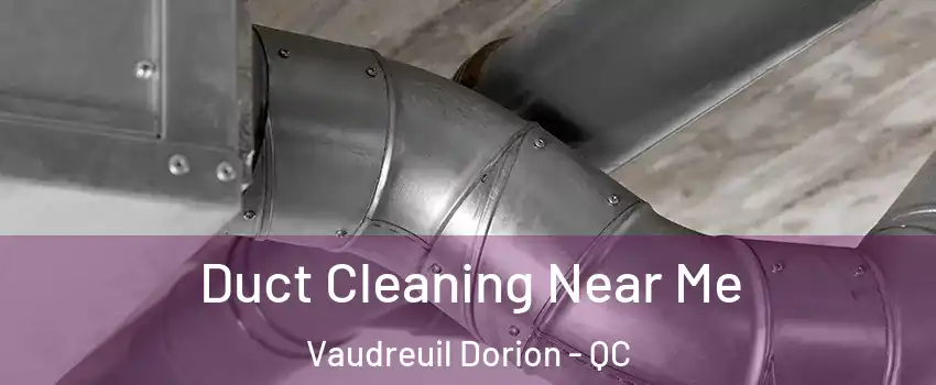  Duct Cleaning Near Me Vaudreuil Dorion - QC