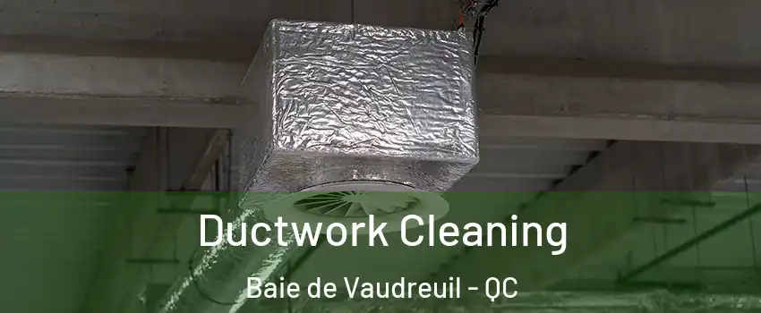  Ductwork Cleaning Baie de Vaudreuil - QC