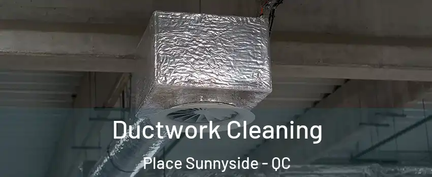  Ductwork Cleaning Place Sunnyside - QC