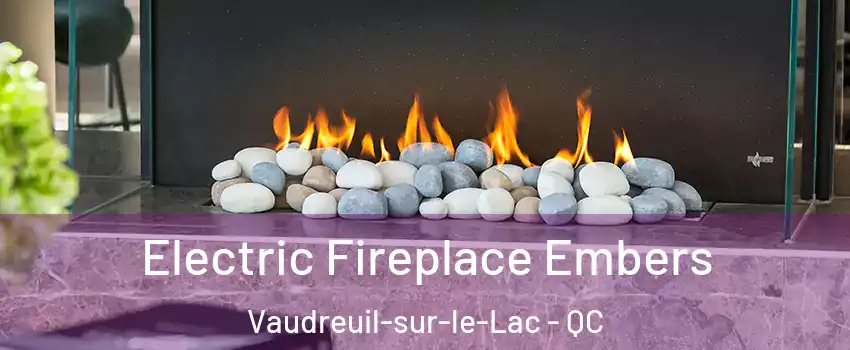  Electric Fireplace Embers Vaudreuil-sur-le-Lac - QC