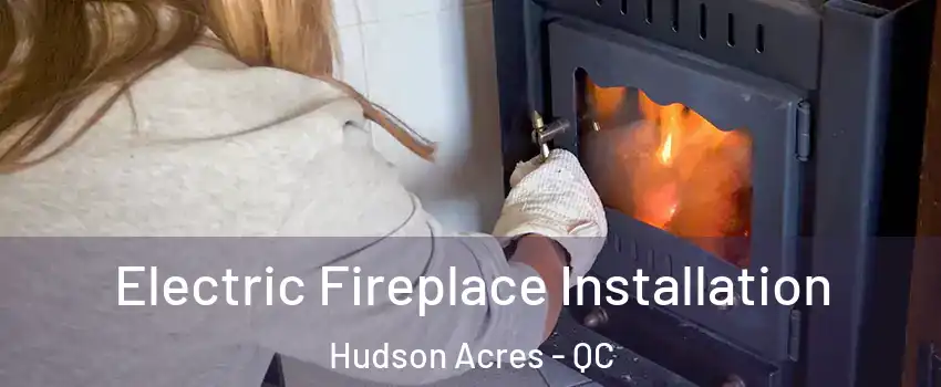  Electric Fireplace Installation Hudson Acres - QC