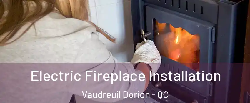  Electric Fireplace Installation Vaudreuil Dorion - QC