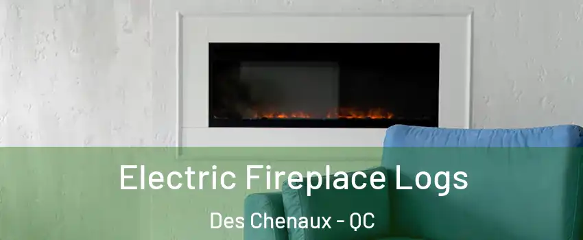  Electric Fireplace Logs Des Chenaux - QC