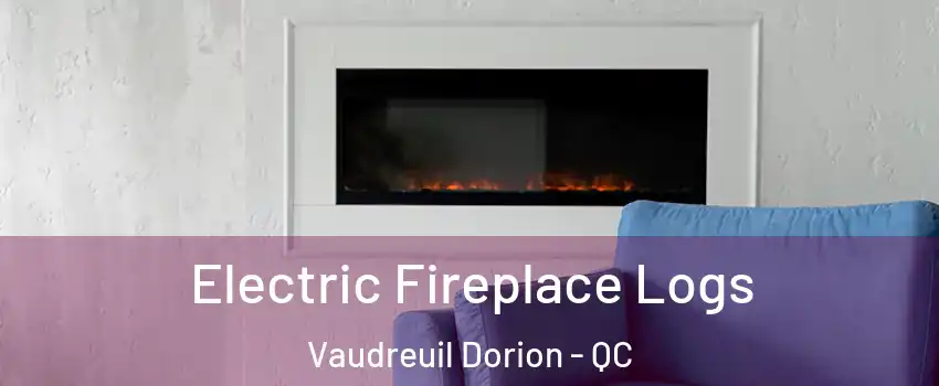  Electric Fireplace Logs Vaudreuil Dorion - QC
