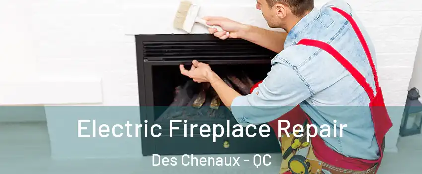  Electric Fireplace Repair Des Chenaux - QC