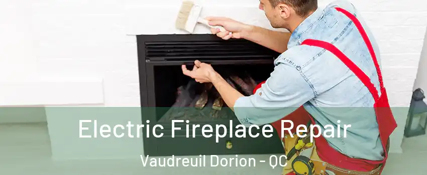  Electric Fireplace Repair Vaudreuil Dorion - QC
