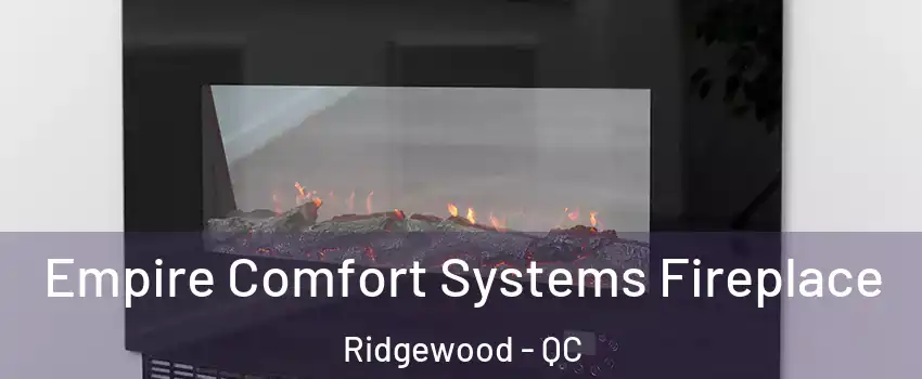  Empire Comfort Systems Fireplace Ridgewood - QC