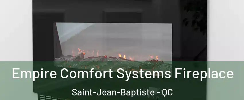  Empire Comfort Systems Fireplace Saint-Jean-Baptiste - QC