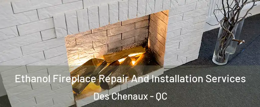 Ethanol Fireplace Repair And Installation Services Des Chenaux - QC