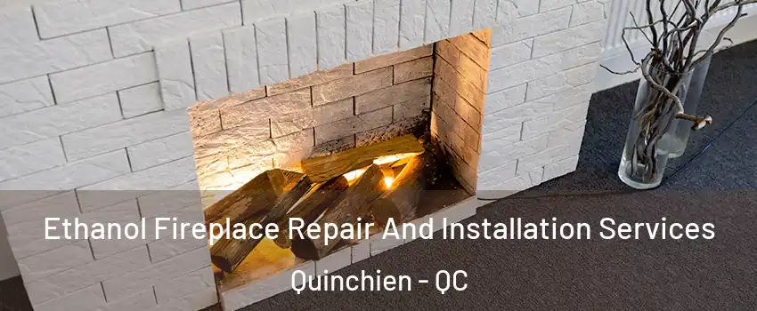  Ethanol Fireplace Repair And Installation Services Quinchien - QC
