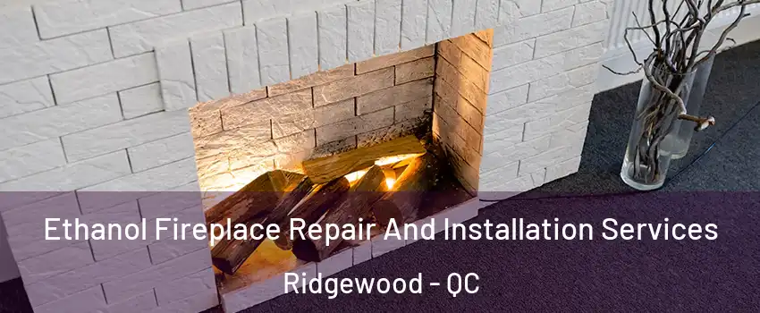  Ethanol Fireplace Repair And Installation Services Ridgewood - QC