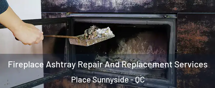  Fireplace Ashtray Repair And Replacement Services Place Sunnyside - QC