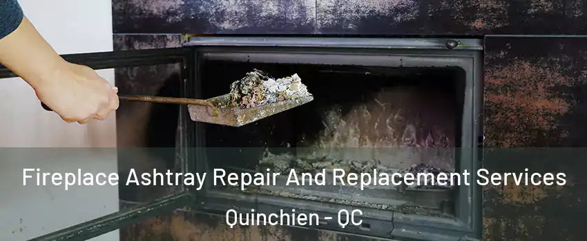  Fireplace Ashtray Repair And Replacement Services Quinchien - QC