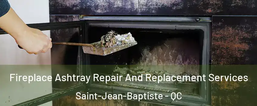  Fireplace Ashtray Repair And Replacement Services Saint-Jean-Baptiste - QC