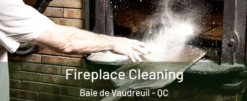  Fireplace Cleaning Baie de Vaudreuil - QC