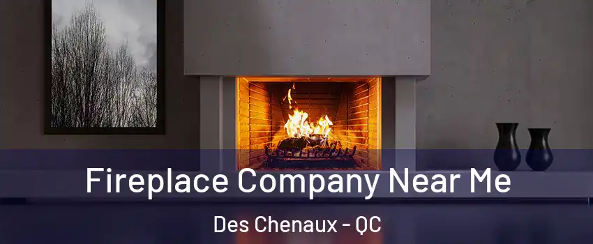  Fireplace Company Near Me Des Chenaux - QC
