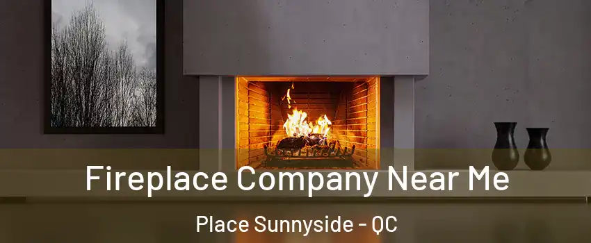  Fireplace Company Near Me Place Sunnyside - QC
