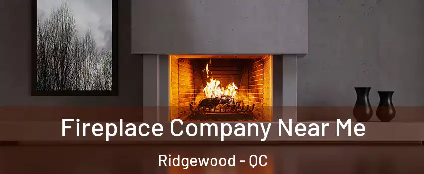  Fireplace Company Near Me Ridgewood - QC