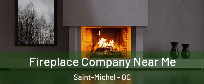  Fireplace Company Near Me Saint-Michel - QC