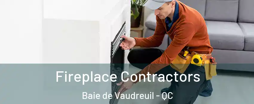  Fireplace Contractors Baie de Vaudreuil - QC