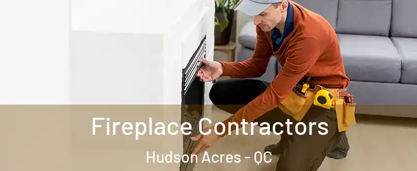  Fireplace Contractors Hudson Acres - QC