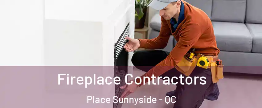  Fireplace Contractors Place Sunnyside - QC