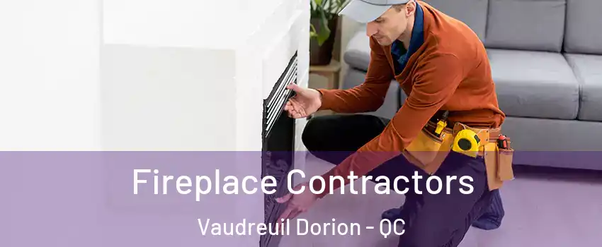  Fireplace Contractors Vaudreuil Dorion - QC