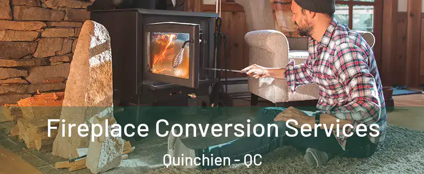  Fireplace Conversion Services Quinchien - QC