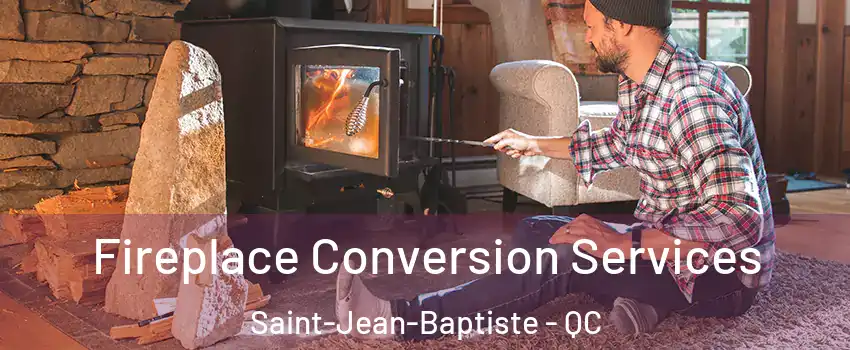  Fireplace Conversion Services Saint-Jean-Baptiste - QC