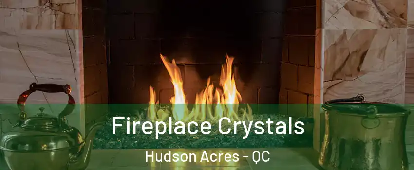  Fireplace Crystals Hudson Acres - QC