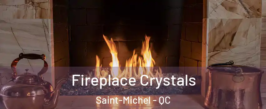  Fireplace Crystals Saint-Michel - QC