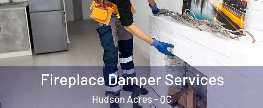  Fireplace Damper Services Hudson Acres - QC