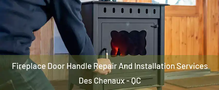  Fireplace Door Handle Repair And Installation Services Des Chenaux - QC