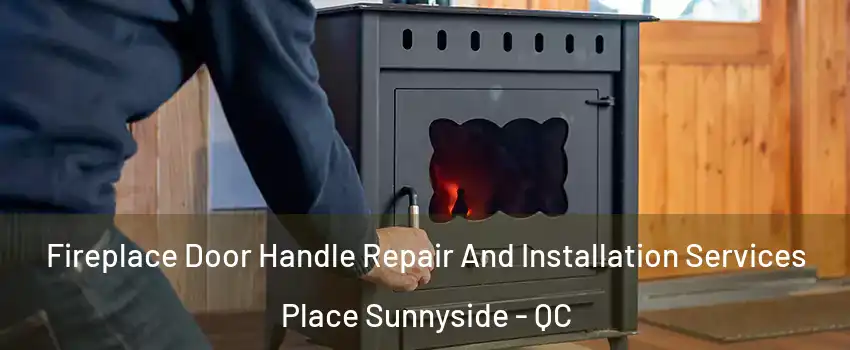  Fireplace Door Handle Repair And Installation Services Place Sunnyside - QC