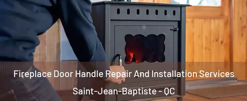  Fireplace Door Handle Repair And Installation Services Saint-Jean-Baptiste - QC