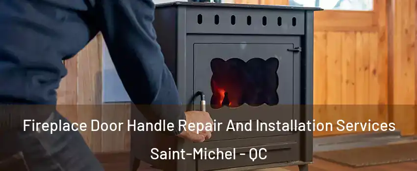  Fireplace Door Handle Repair And Installation Services Saint-Michel - QC