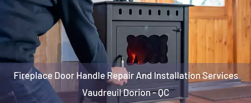  Fireplace Door Handle Repair And Installation Services Vaudreuil Dorion - QC