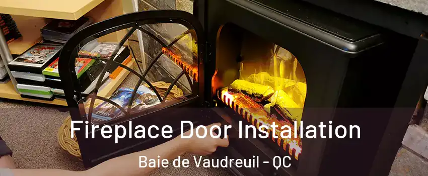  Fireplace Door Installation Baie de Vaudreuil - QC